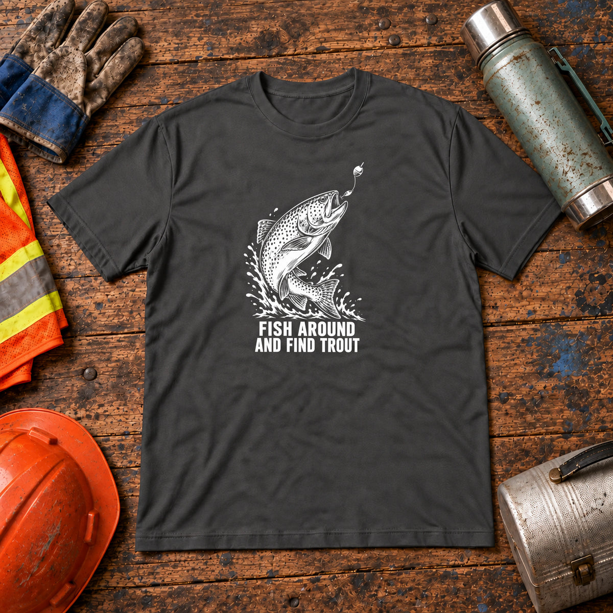 Fish Around and Find Trout Fishing T-Shirt