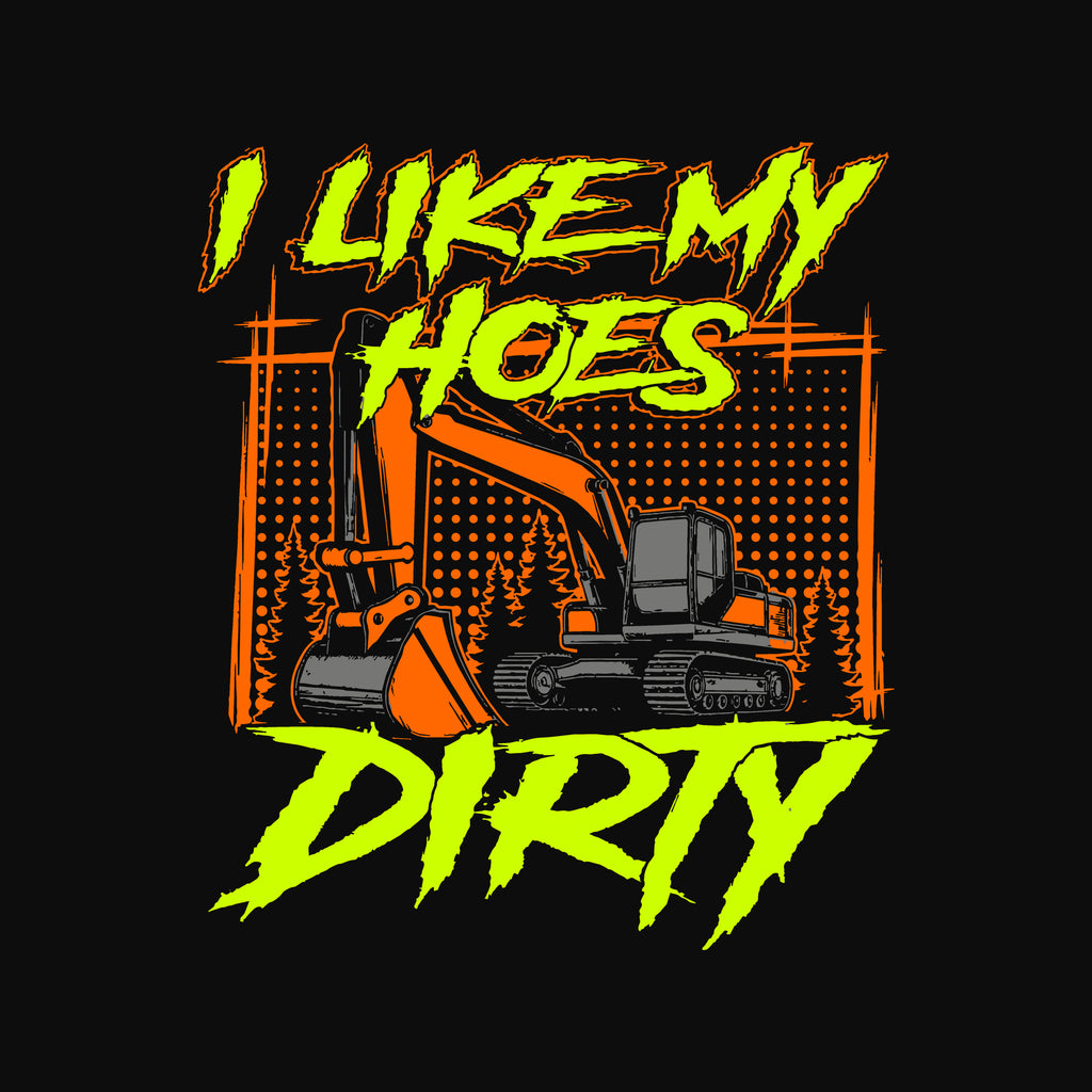 I Like My Hoes Dirty Excavator Operator T-Shirt