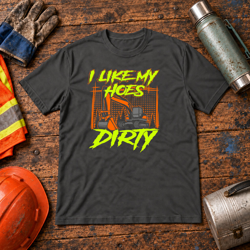 I Like My Hoes Dirty Excavator Operator T-Shirt