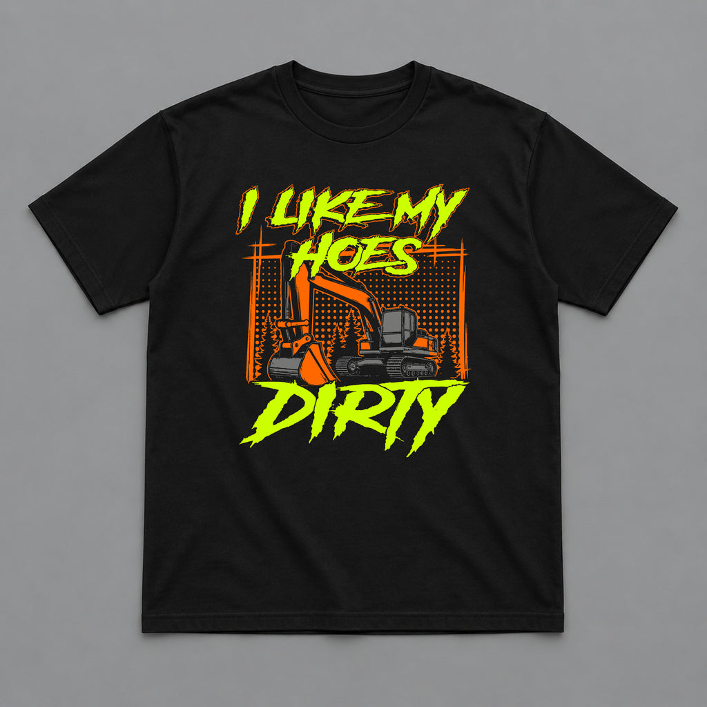 I Like My Hoes Dirty Excavator Operator T-Shirt