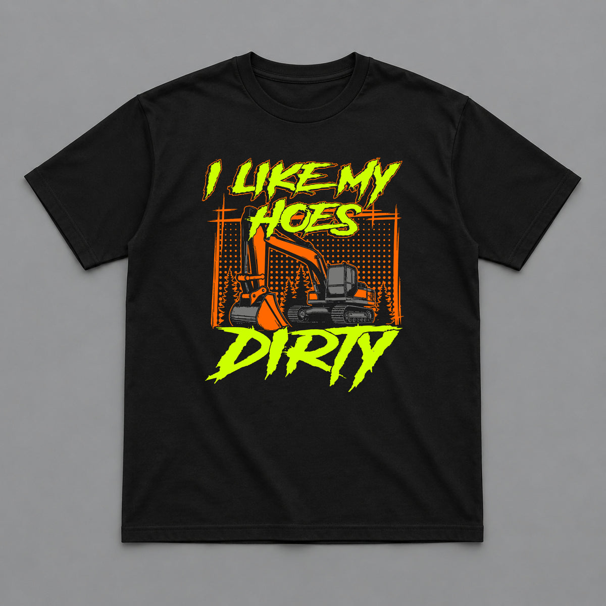 I Like My Hoes Dirty Excavator Operator T-Shirt