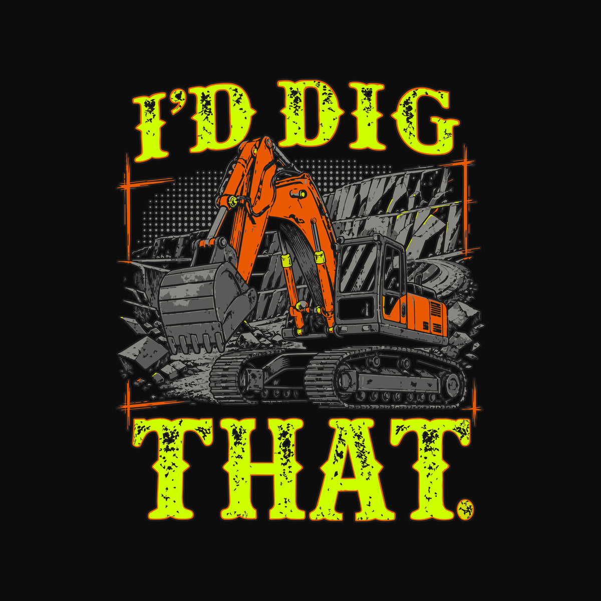 I’d Dig That Excavator Operator T-Shirt