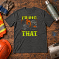 I’d Dig That Excavator Operator T-Shirt