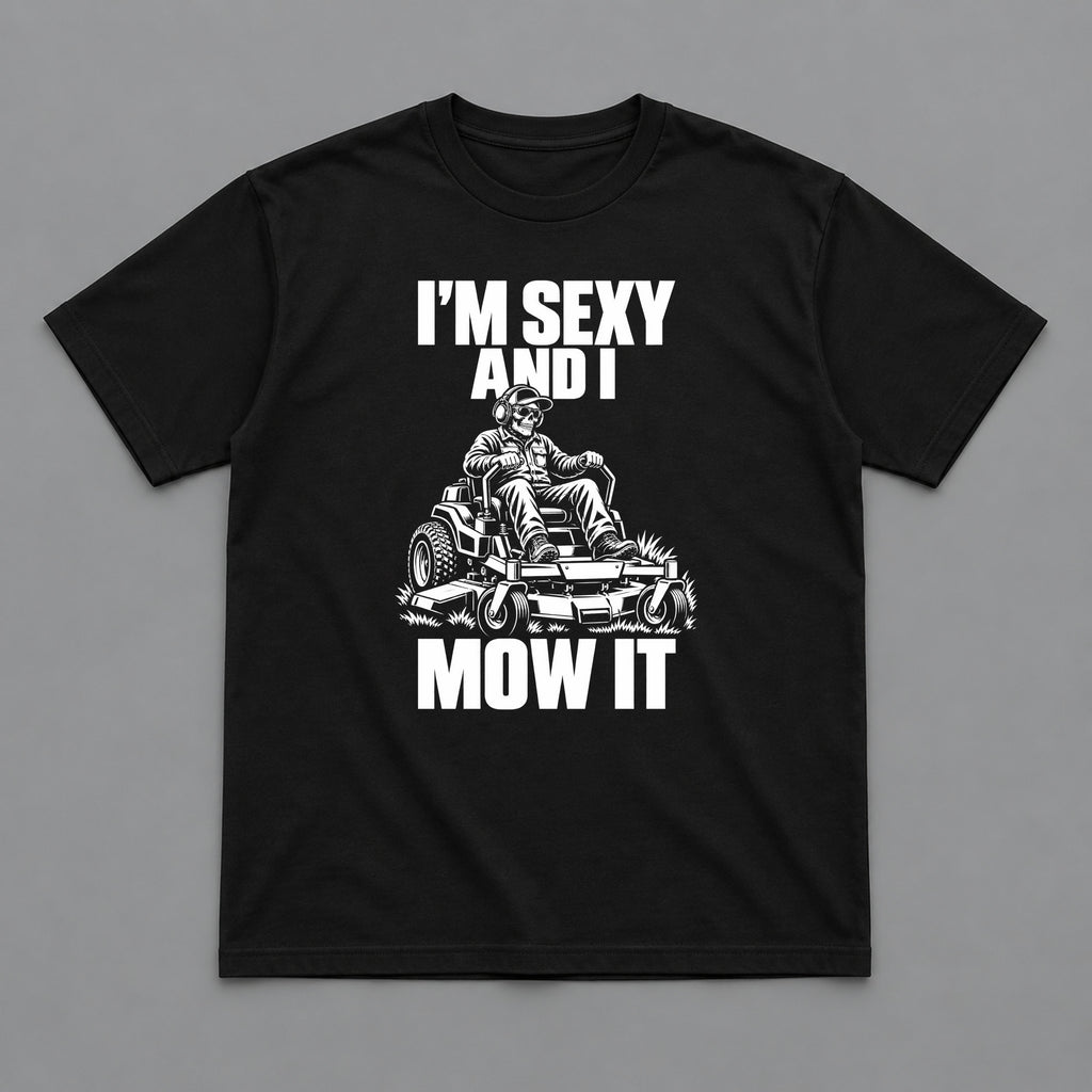 I’m Sexy and I Mow It Lawn Care T-Shirt