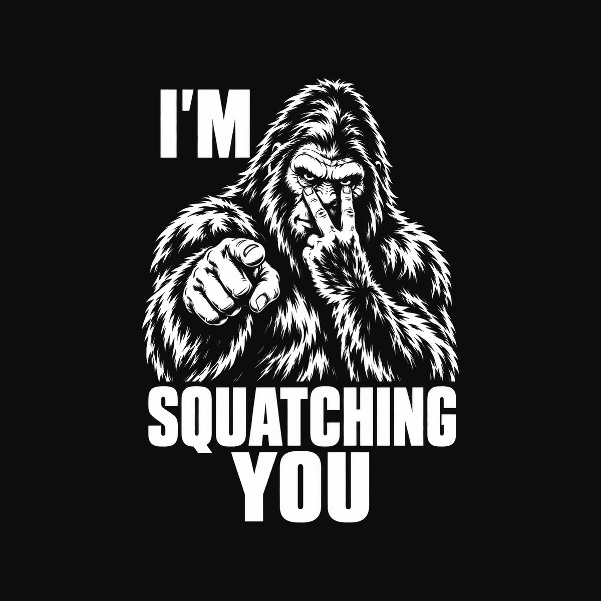 I’m Squatching You Bigfoot Outdoors T-Shirt