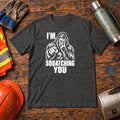 I’m Squatching You Bigfoot Outdoors T-Shirt