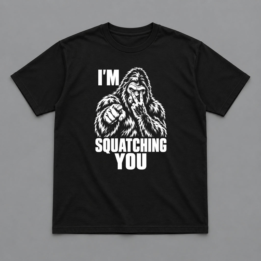 I’m Squatching You Bigfoot Outdoors T-Shirt