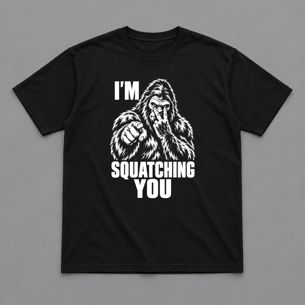 I’m Squatching You Bigfoot Outdoors T-Shirt