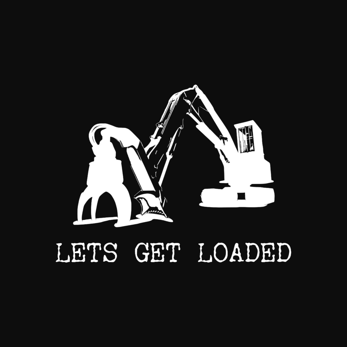 Let’s Get Loaded Heavy Equipment Operator T-Shirt