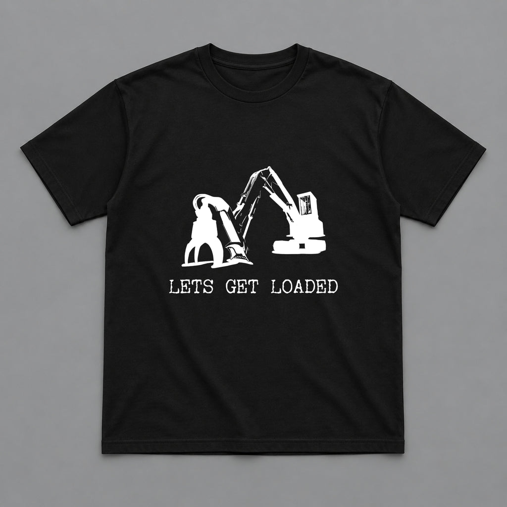 Let’s Get Loaded Heavy Equipment Operator T-Shirt