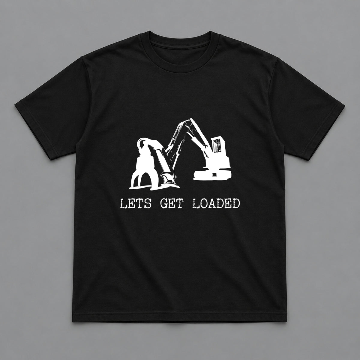 Let’s Get Loaded Heavy Equipment Operator T-Shirt