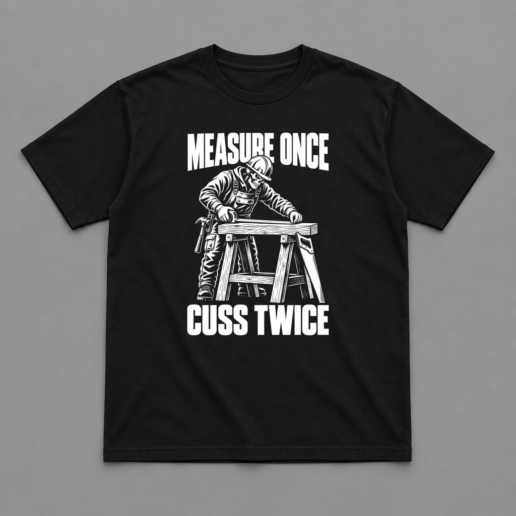Measure Once Cuss Twice Carpenter T-Shirt