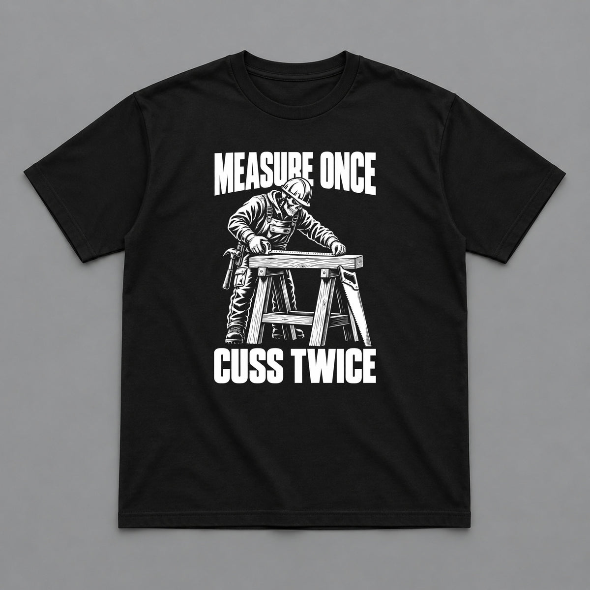 Measure Once Cuss Twice Carpenter T-Shirt