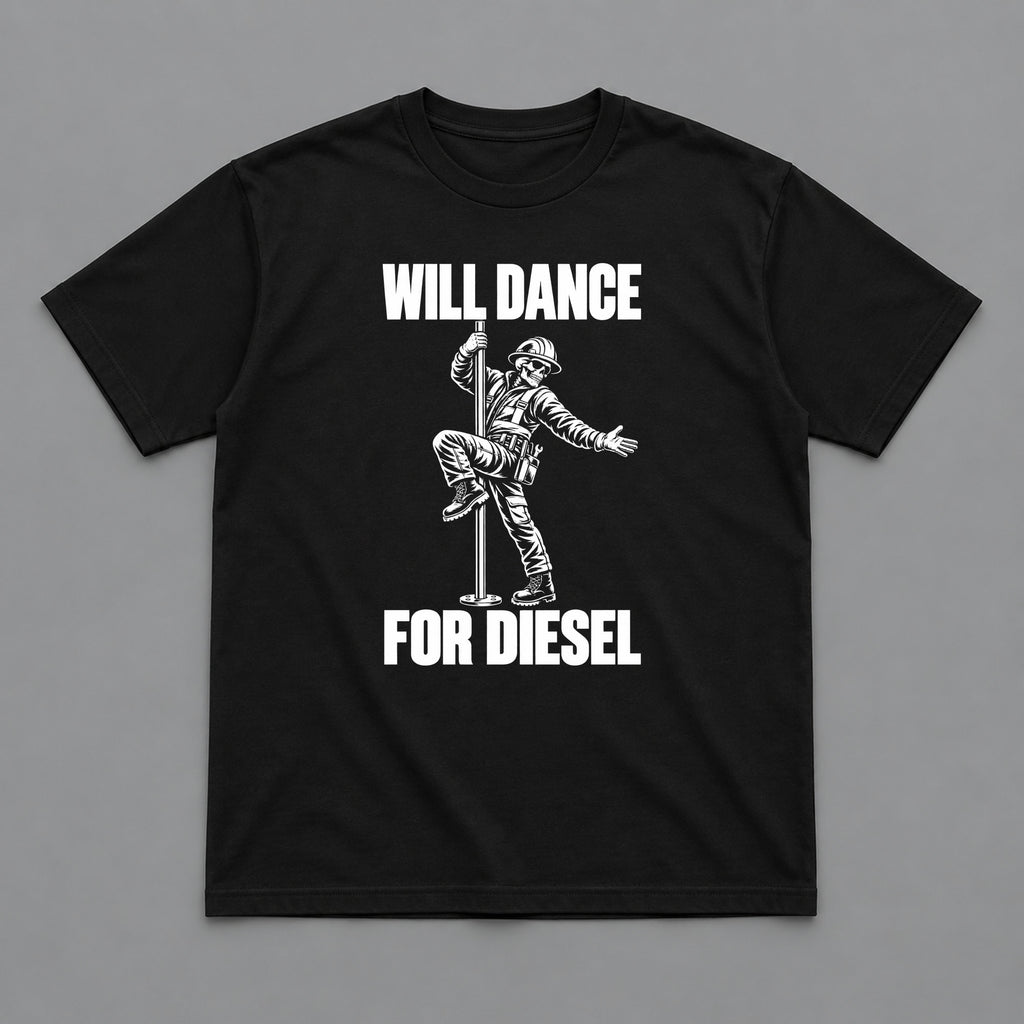 Will Dance for Diesel Heavy Equipment T-Shirt