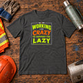 Working Like Crazy to Support the Lazy T-Shirt