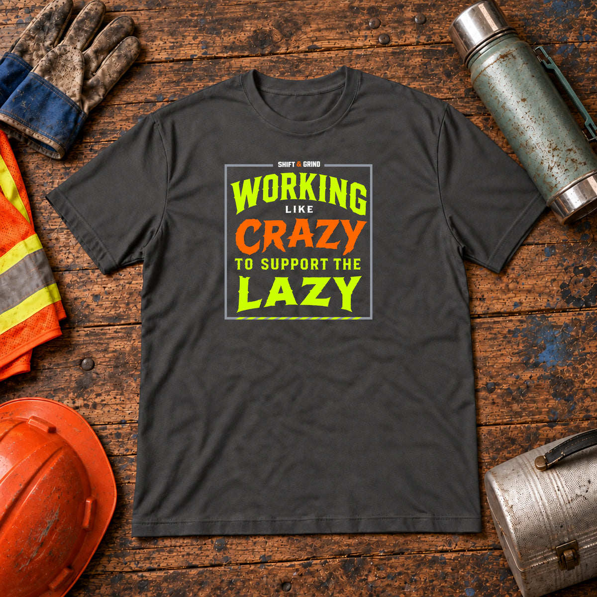 Working Like Crazy to Support the Lazy T-Shirt