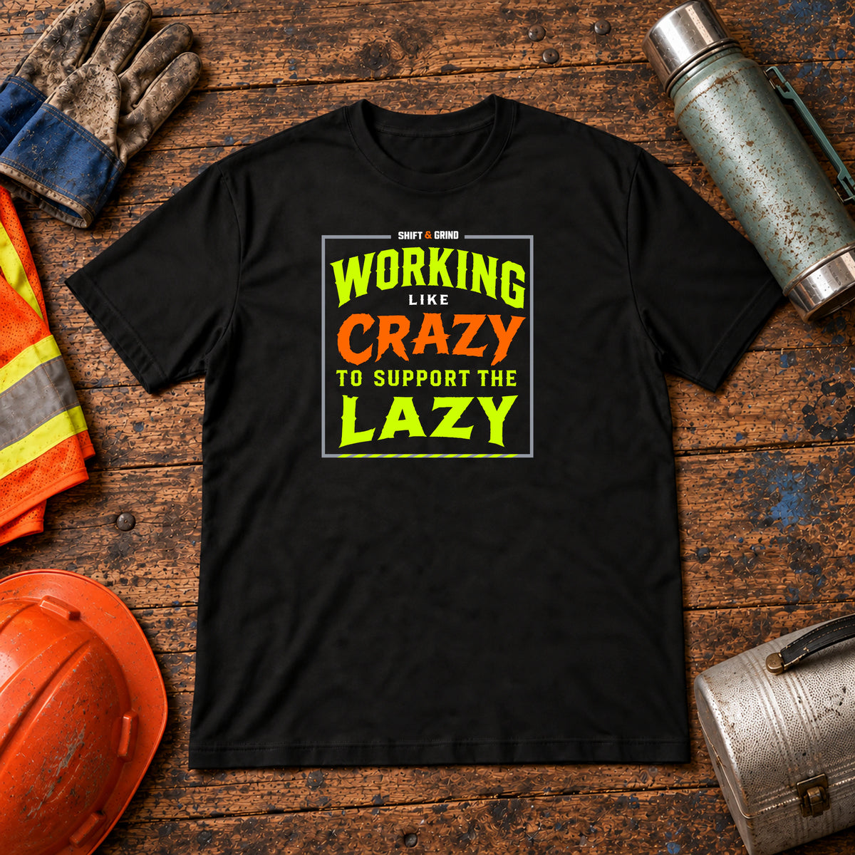 Working Like Crazy to Support the Lazy T-Shirt