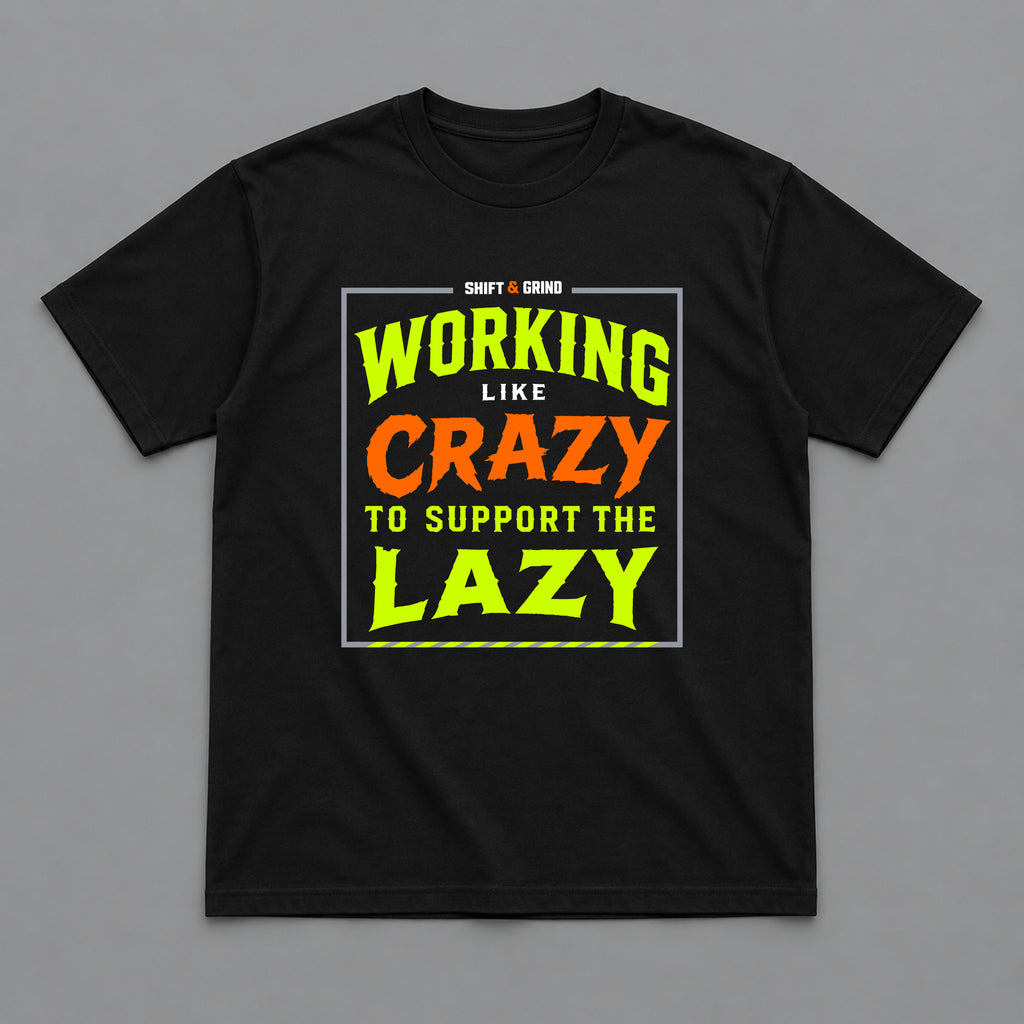 Working Like Crazy to Support the Lazy T-Shirt