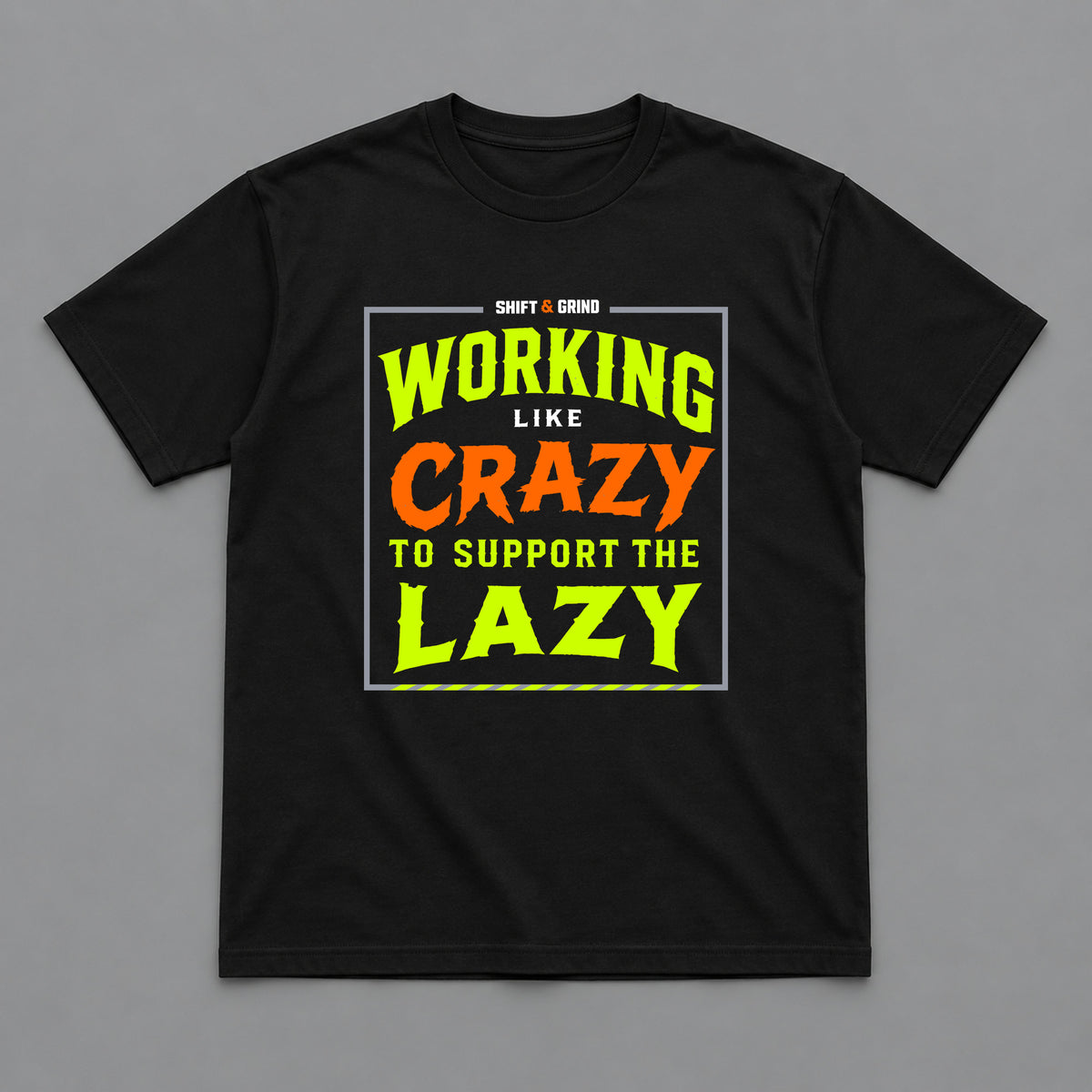 Working Like Crazy to Support the Lazy T-Shirt